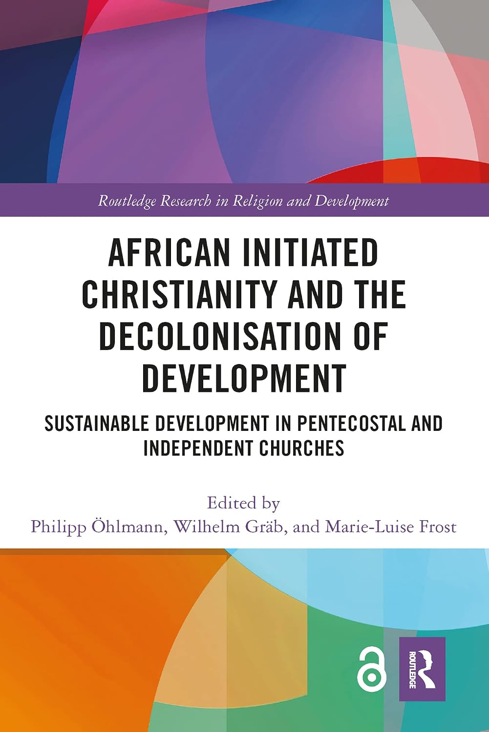 African Initiated Christianity and the Decolonisation of Development: Sustainable Development in Pentecostal and Independent Churches (Routledge Research in Religion and Development) (English Edition) baixar livro de graça