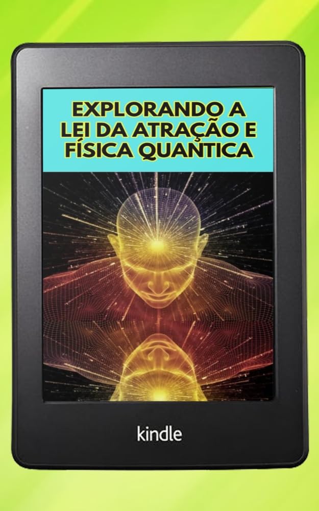 Explorando a Lei da Atração e a Física Quântica: Conecte Ciência e Espiritualidade para Manifestar a Vida dos Seus Sonhos baixar livro de graça
