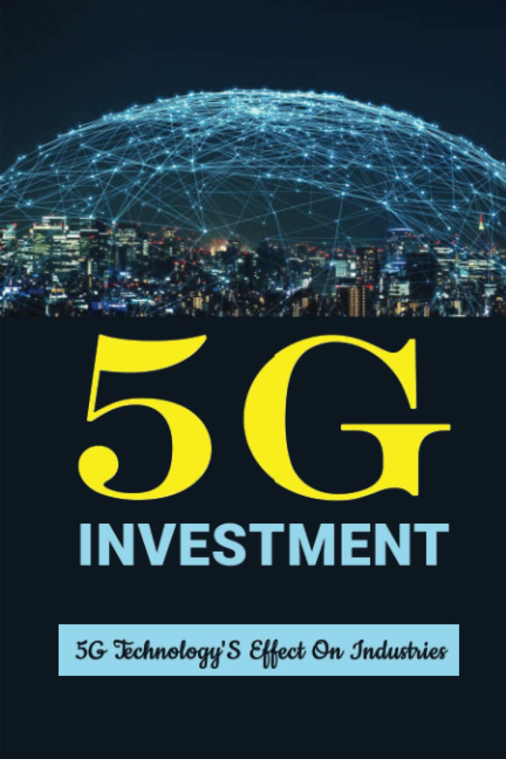 5G Investment: 5G Technology'S Effect On Industries baixar o livro de graça