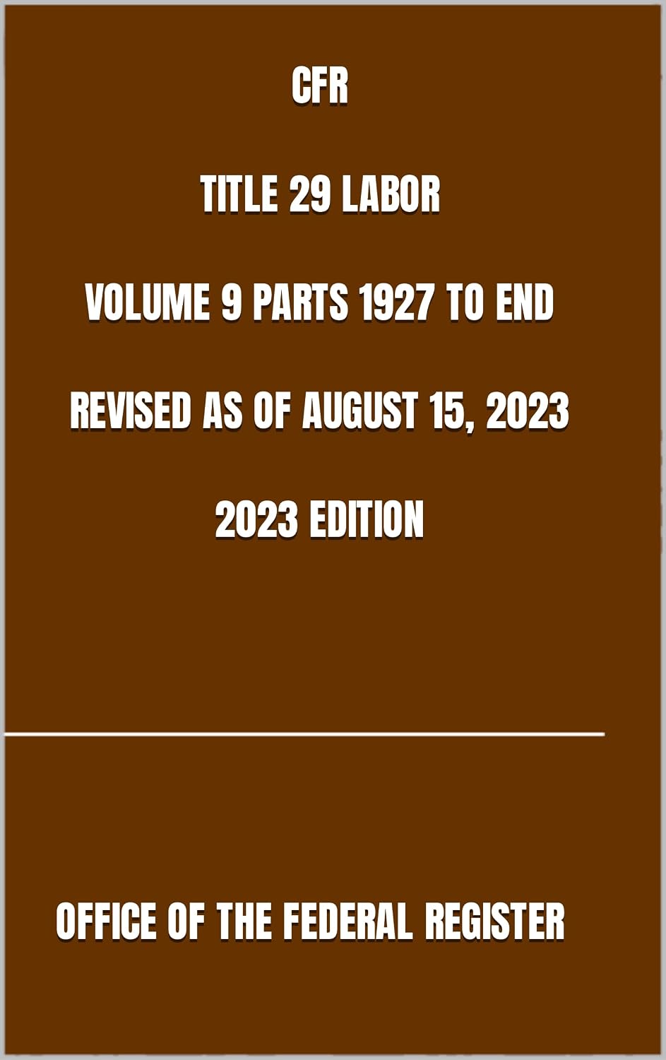 CFR TITLE 29 LABOR VOLUME 9 PARTS 1927 TO END REVISED AS OF AUGUST 15, 2023 2023 EDITION (English Edition)