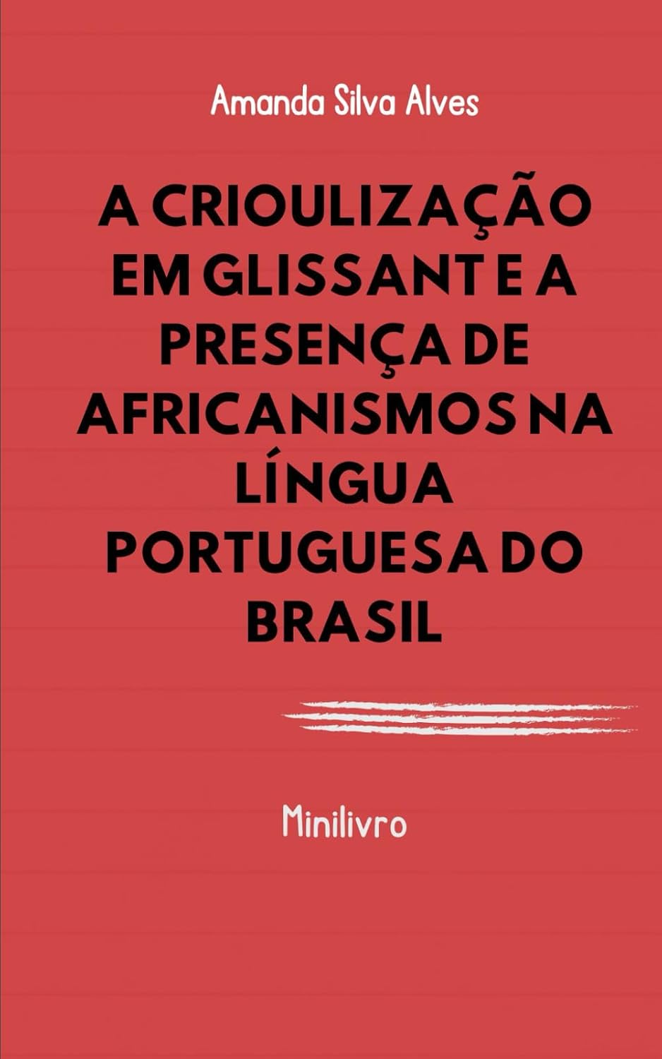 A CRIOULIZAÇÃO EM GLISSANT E A PRESENÇA DE AFRICANISMOS NA LÍNGUA PORTUGUESA DO BRASIL (Portuguese Edition) baixar o livro de graça