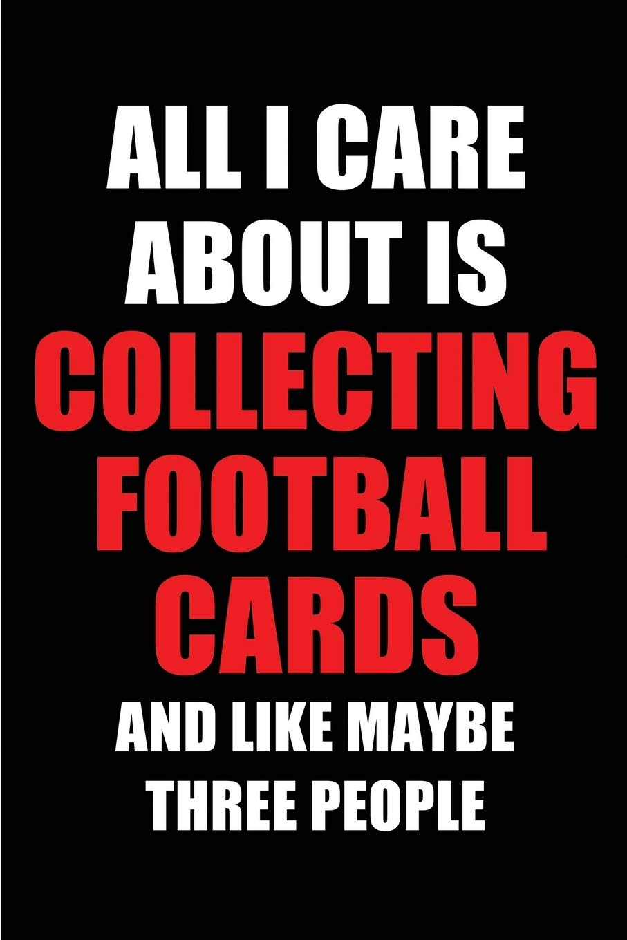 All I Care About is Collecting Football Cards and Like Maybe Three People: Blank Lined 6x9 Collecting Football Cards Passion and Hobby... the ones who eat, sleep and live it forever. baixar o livro de graça