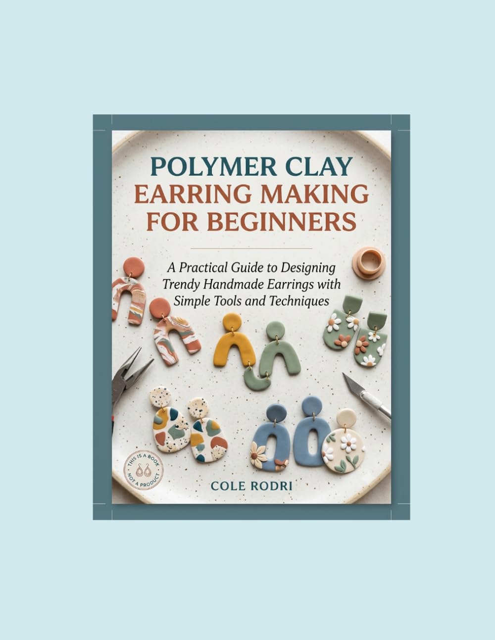 ler totalmente POLYMER CLAY EARRING MAKING FOR BEGINNERS: A Practical Guide to Designing Trendy Handmade Earrings with Simple Tools and Techniques