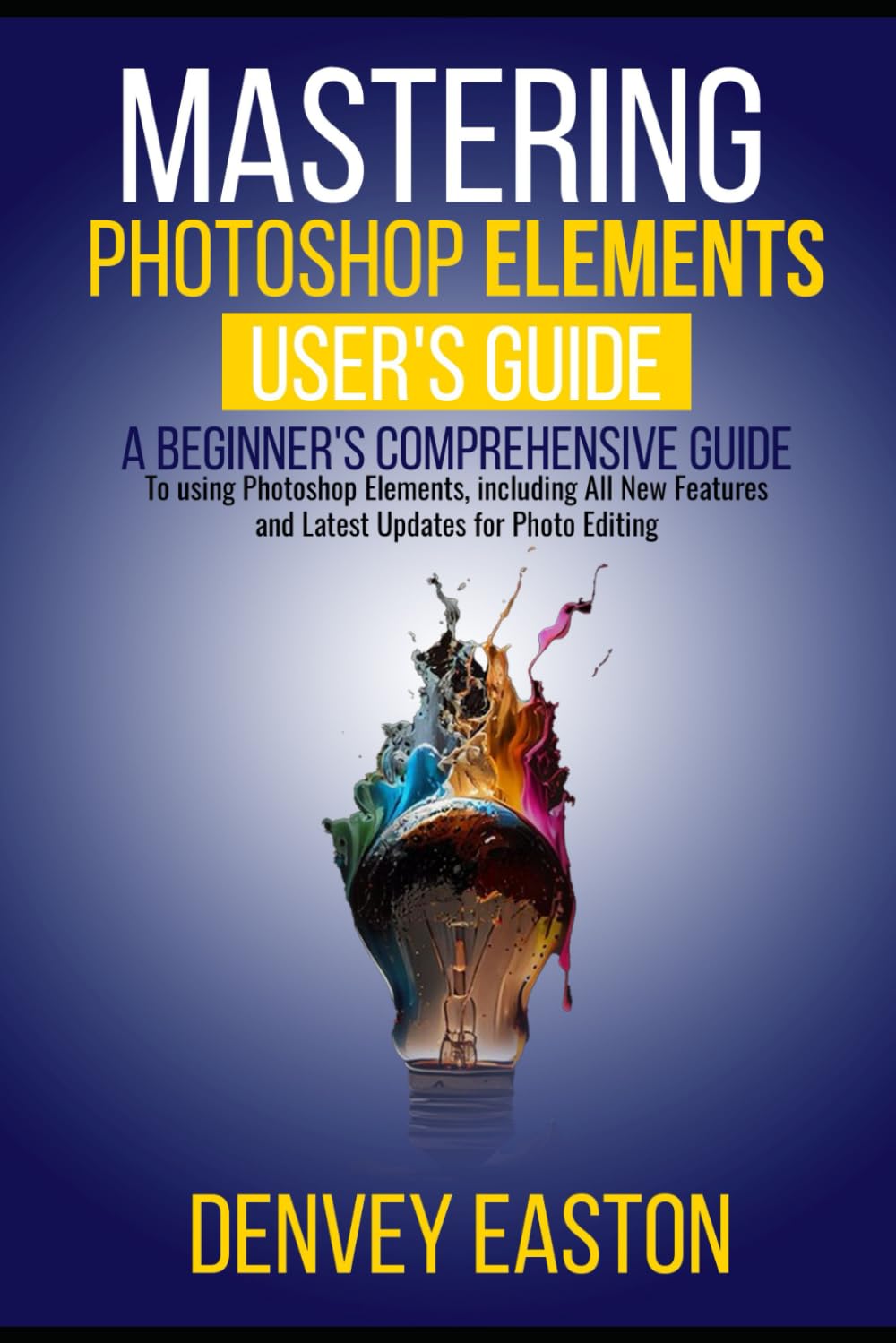capítulo por capítulo baixar Mastering Photoshop Elements 2024: A Beginner's Comprehensive Guide to using Photoshop Elements, including All New Features and Latest Updates for Photo Editing