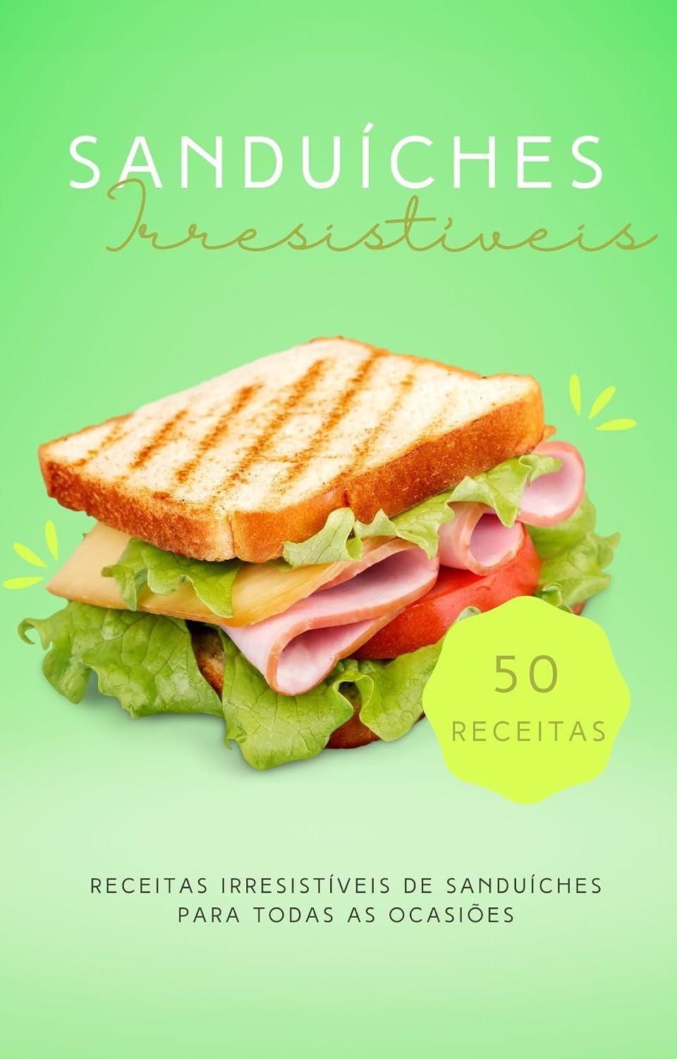 ler totalmente Sanduíches Irresistíveis: 50 Receitas Irresistíveis de Sanduíches para Todas as Ocasiões (Receitas Saudáveis, Fáceis e Deliciosas)