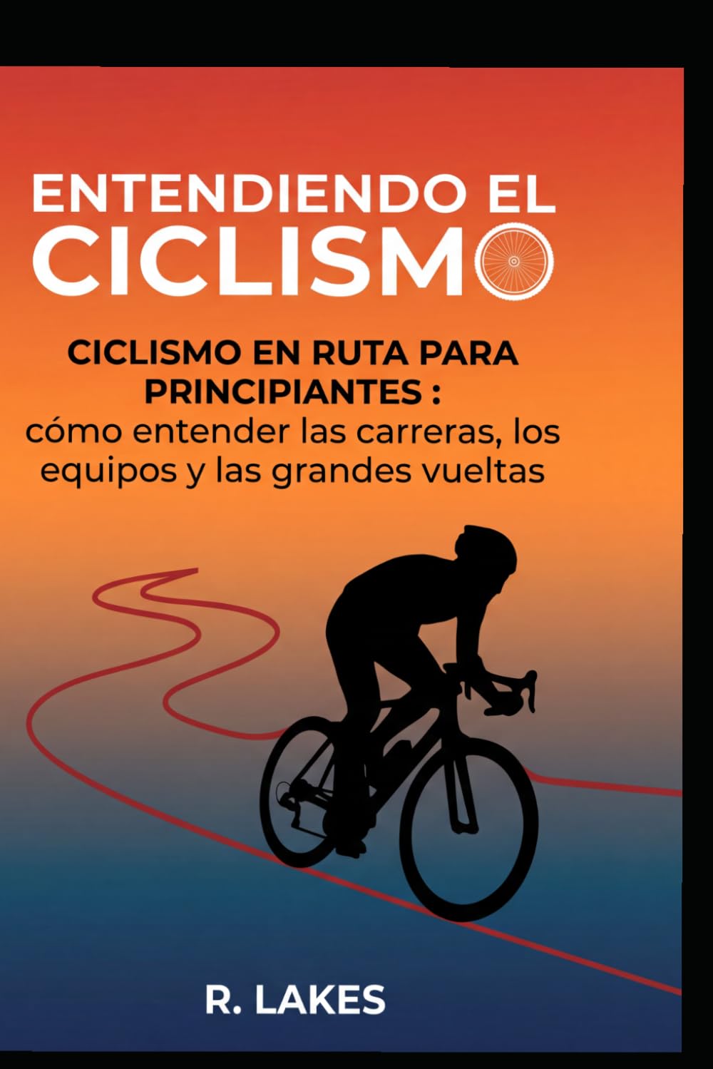 ler totalmente Entendiendo el Ciclismo en Ruta para principiantes: cómo entender las carreras, los equipos y las grandes vueltas (Spanish Edition)