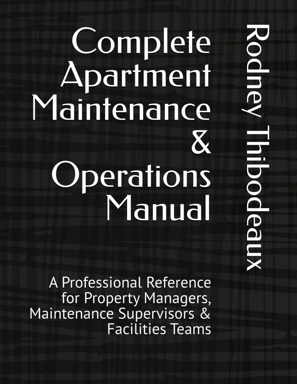 ler totalmente Complete Apartment Maintenance & Operations Manual: A Professional Reference for Property Managers, Maintenance Supervisors & Facilities Teams