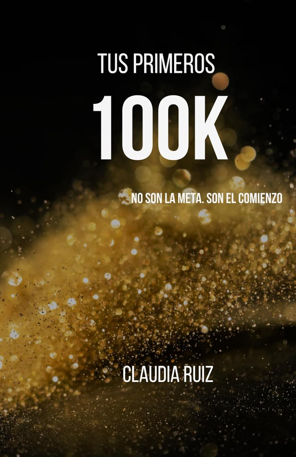 Tus Primeros 100k: No Son La Meta. Son El Comienzo (Spanish Edition) baixar o livro de graça