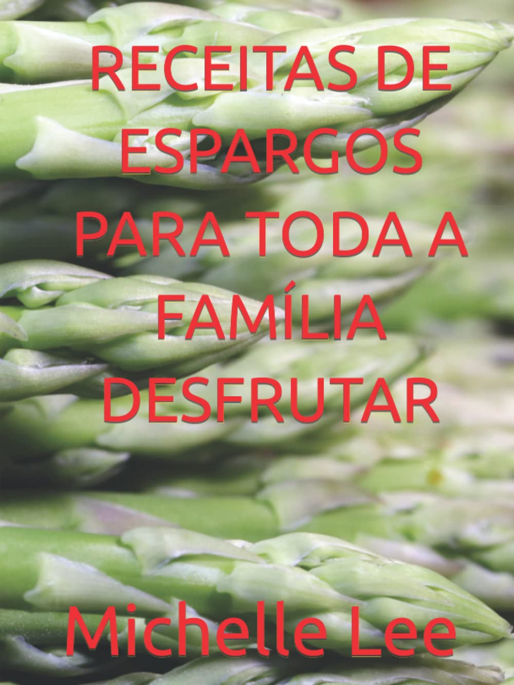 RECEITAS DE ESPARGOS PARA TODA A FAMÍLIA DESFRUTAR (Portuguese Edition) baixar o livro de graça