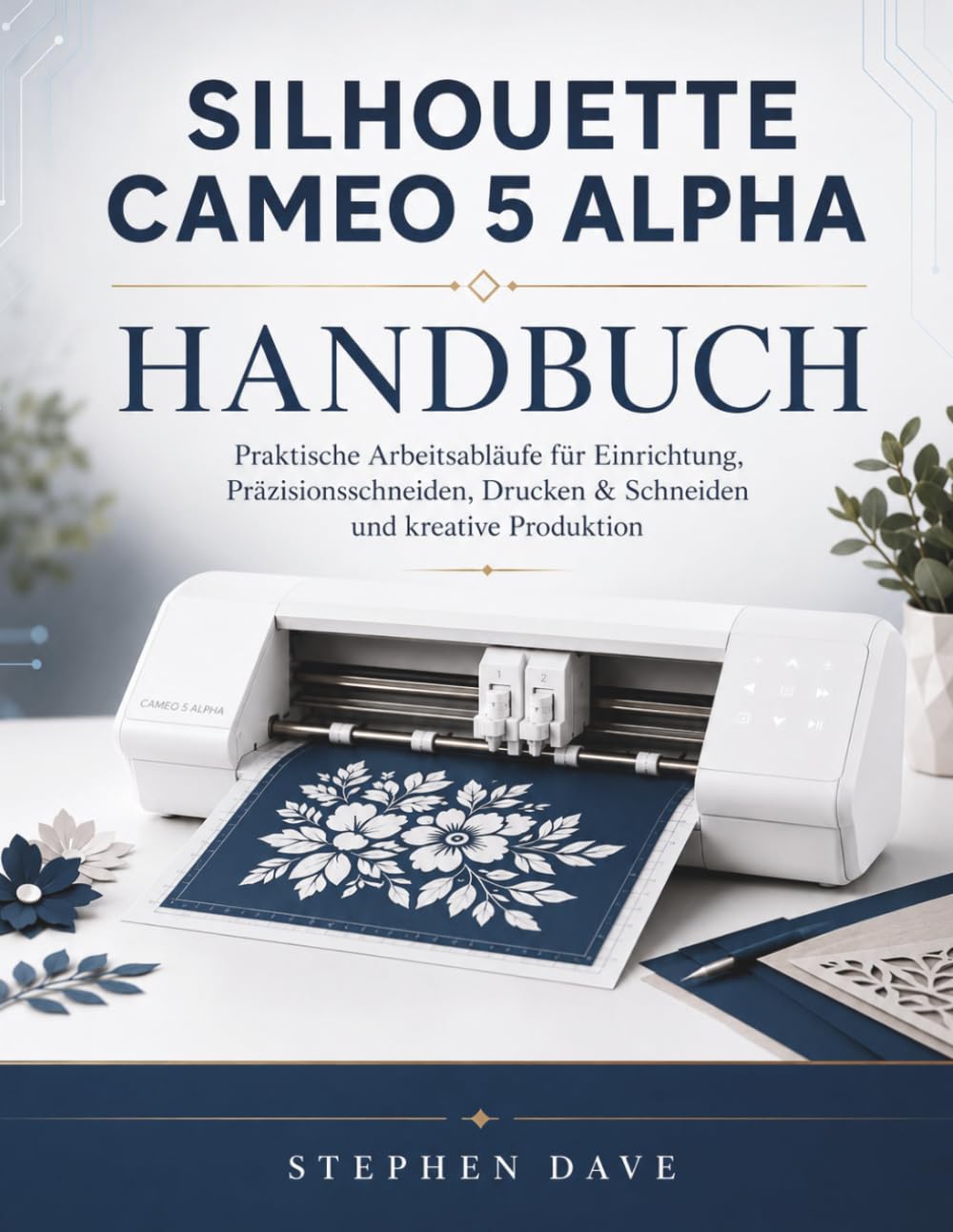 SILHOUETTE CAMEO 5 ALPHA HANDBUCH: Praktische Arbeitsabläufe für Einrichtung, Präzisionsschneiden, Drucken & Schneiden und kreative Produktion (German Edition) baixar o livro de graça