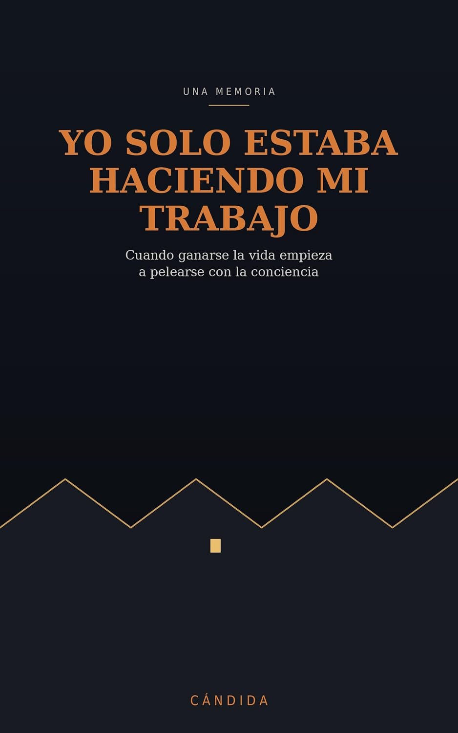 capítulo por capítulo baixar YO SOLO ESTABA HACIENDO MI TRABAJO: Cuando ganarse la vida empieza a pelearse con la conciencia (Spanish Edition)