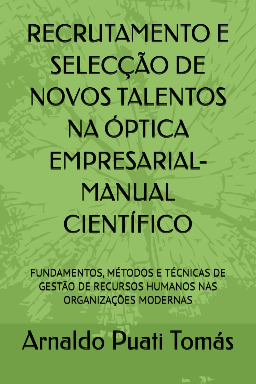ler totalmente RECRUTAMENTO E SELECÇÃO DE NOVOS TALENTOS NA ÓPTICA EMPRESARIAL-MANUAL CIENTÍFICO: FUNDAMENTOS, MÉTODOS E TÉCNICAS DE GESTÃO DE RECURSOS HUMANOS NAS... Arnaldo Puati Tomás) (Portuguese Edition)