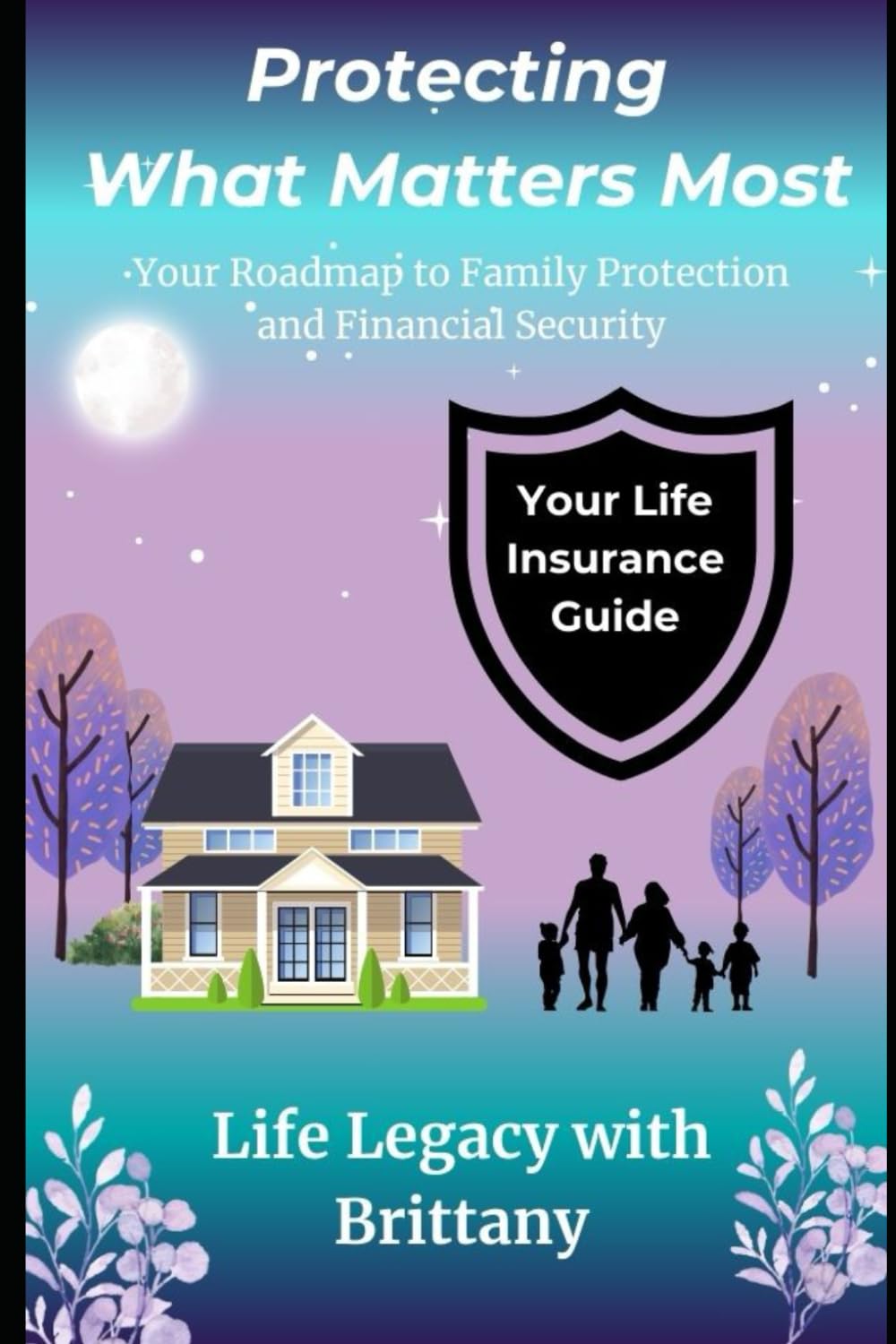 Protect What Matters Most: Your Roadmap to Family Protection and Financial Security baixar o livro de graça