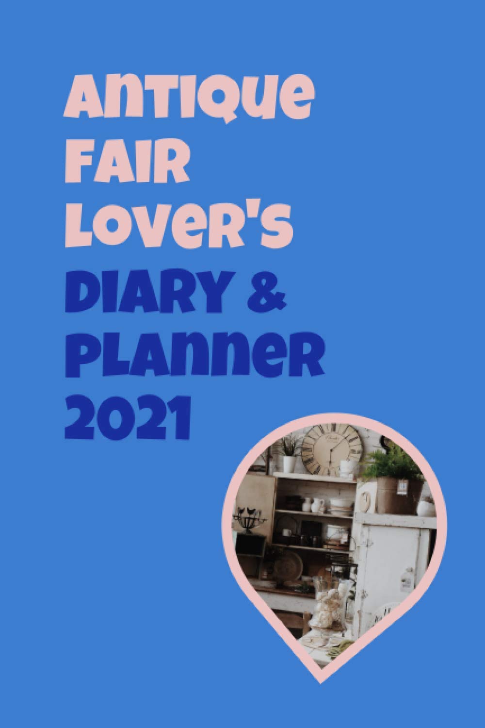 Antique Fair Lover’s Diary & Planner 2021: For Easy Planning of Your Flea Market Trips baixar livro de graça