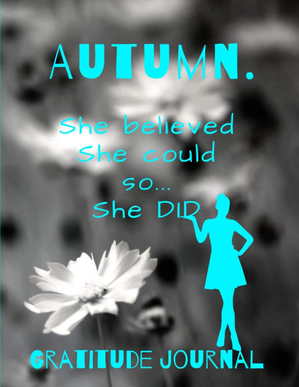 ler totalmente Autumn. She Believed She Could So She Did. Gratitude Journal: Start Your Day With Gratitude. Daily Gratitude Journal/Diary With Inspirational And... Women, Girls. Journal For You. Gift For Her.