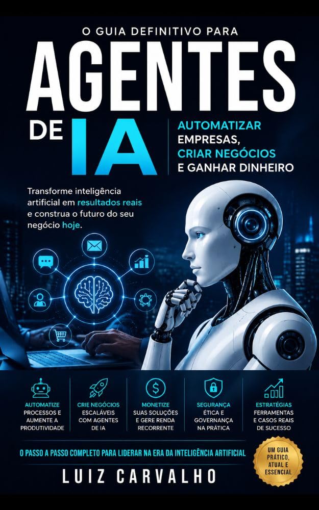 Agentes de IA: O Guia Definitivo para Automatizar Empresas, Criar Negócios e Ganhar Dinheiro baixar livro de graça