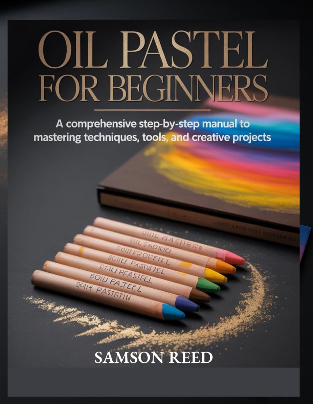 ler totalmente OIL PASTEL GUIDE FOR BEGINNERS: A Comprehensive Step by Step Manual to Mastering Techniques Tools and Creative Projects