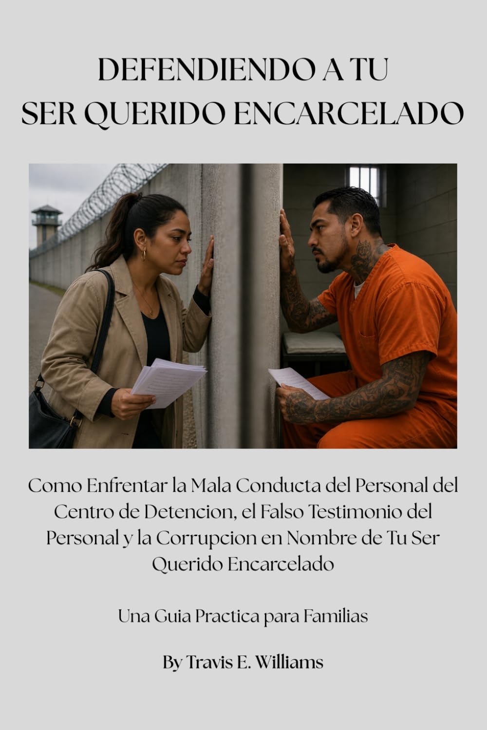 DEFENDIENDO A TU SER QUERIDO ENCARCELADO: Como Enfrentar la Mala Conducta del Personal del Centro de Detencion, el Falso Testimonio del Personal y la... Incarcerated Loved One) (Spanish Edition) baixar livro de graça