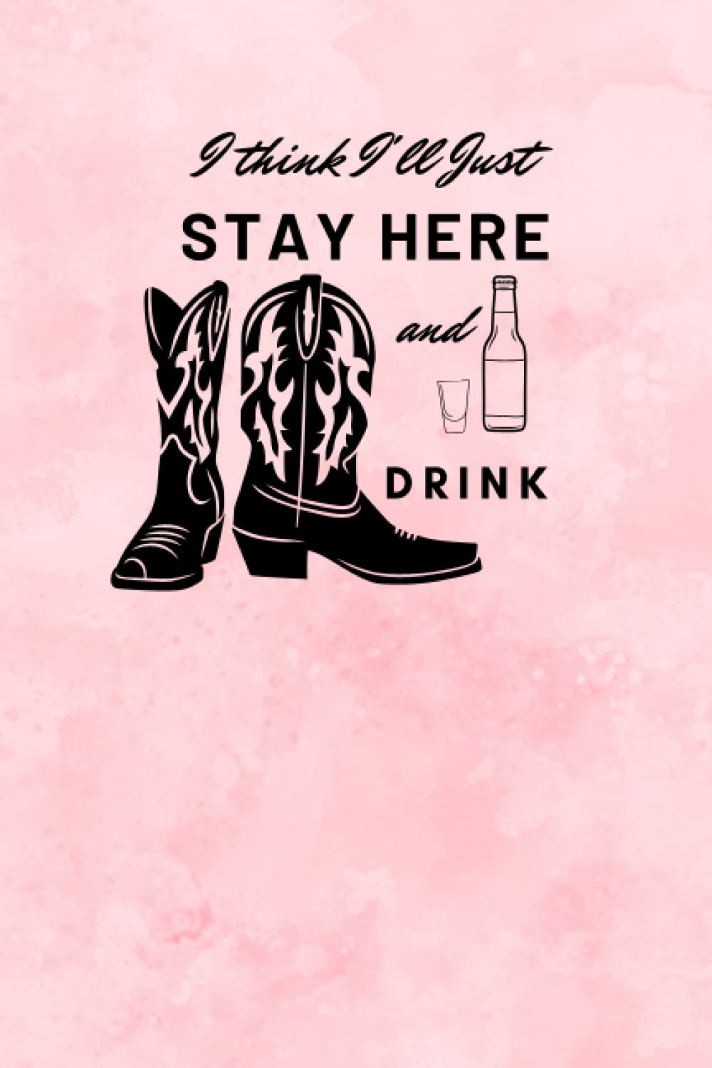 I Think I'll Just Stay Here: A Pink 6"x9" Blank Lined Notebook