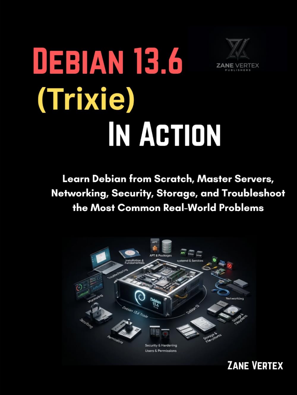 Debian 13.6 (Trixie) In Action: Learn Debian from Scratch, Master Servers, Networking, Security, Storage, and Troubleshoot the Most Common Real-World Problems baixar o livro de graça