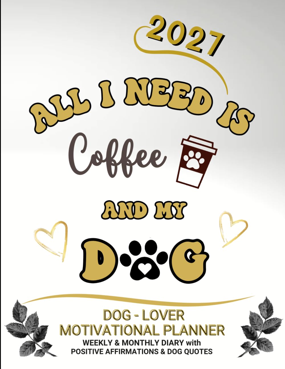 ler totalmente 2027 Dog-Lover Motivational Planner - All I Need Is Coffee And My Dog: Weekly & Monthly Diary with Positive Affirmations & Dog Quotes