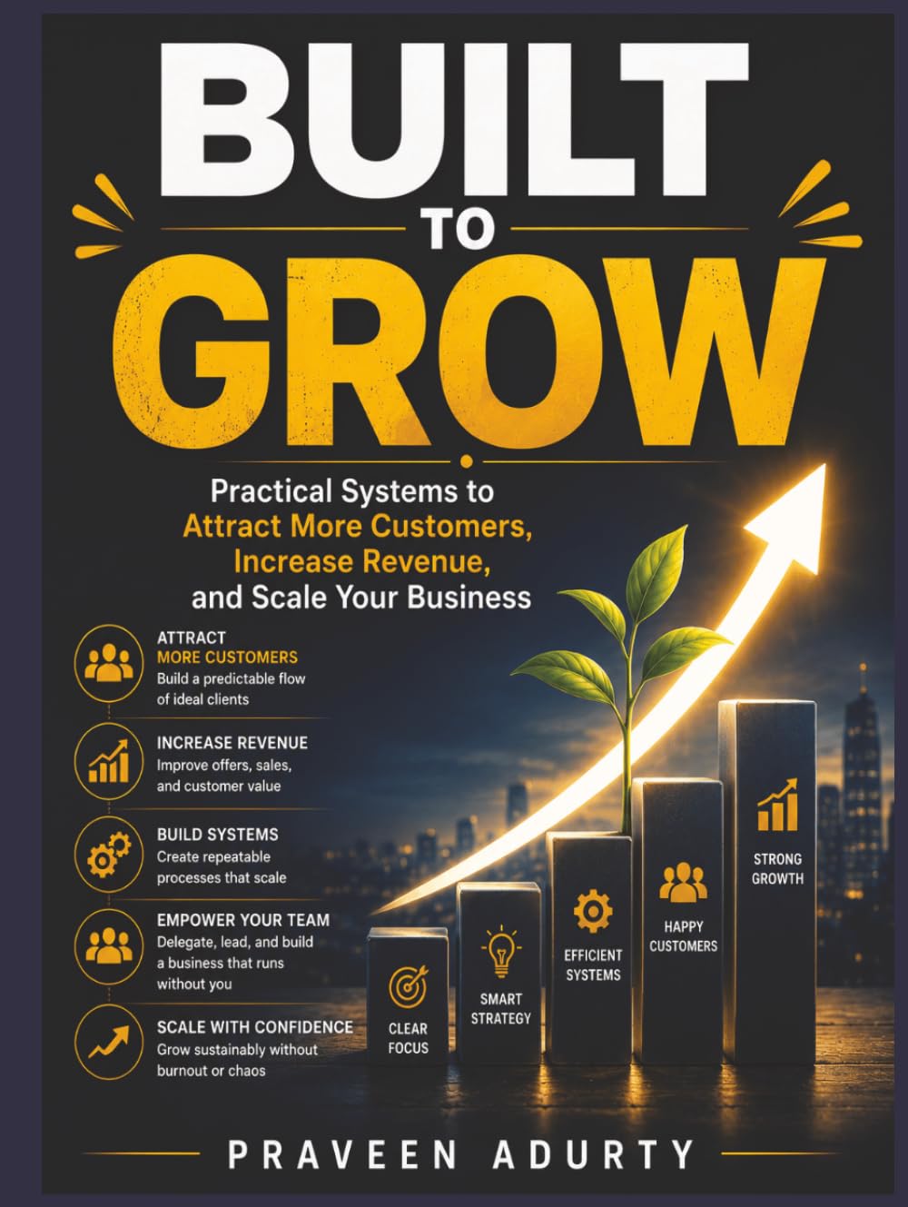 ler totalmente Built to Grow: Practical Systems to Attract More Customers, Increase Revenue, and Scale Your Business