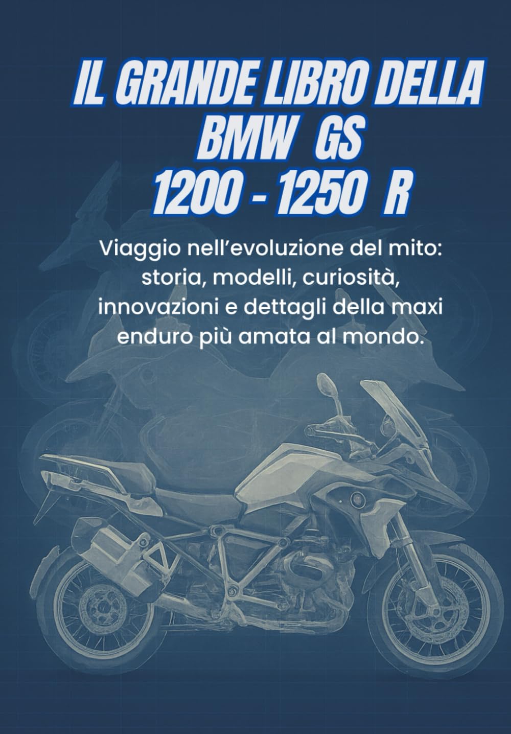 capítulo por capítulo baixar IL GRANDE LIBRO DELLA BMW GS 1200 - 1250R: Viaggio nell’evoluzione del mito: storia, modelli, curiosità, innovazioni e dettagli della maxi enduro più amata al mondo.