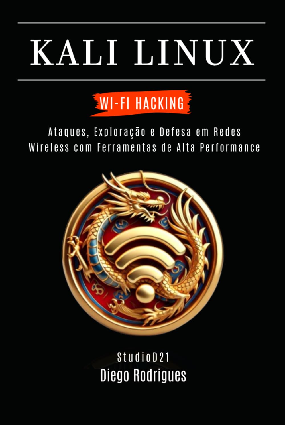 KALI LINUX WI-FI HACKING: Ataques, Exploração e Defesa em Redes Wireless com Ferramentas de Alta Performance (kali lINUX & frameworks brasil) (Portuguese Edition) baixar o livro de graça