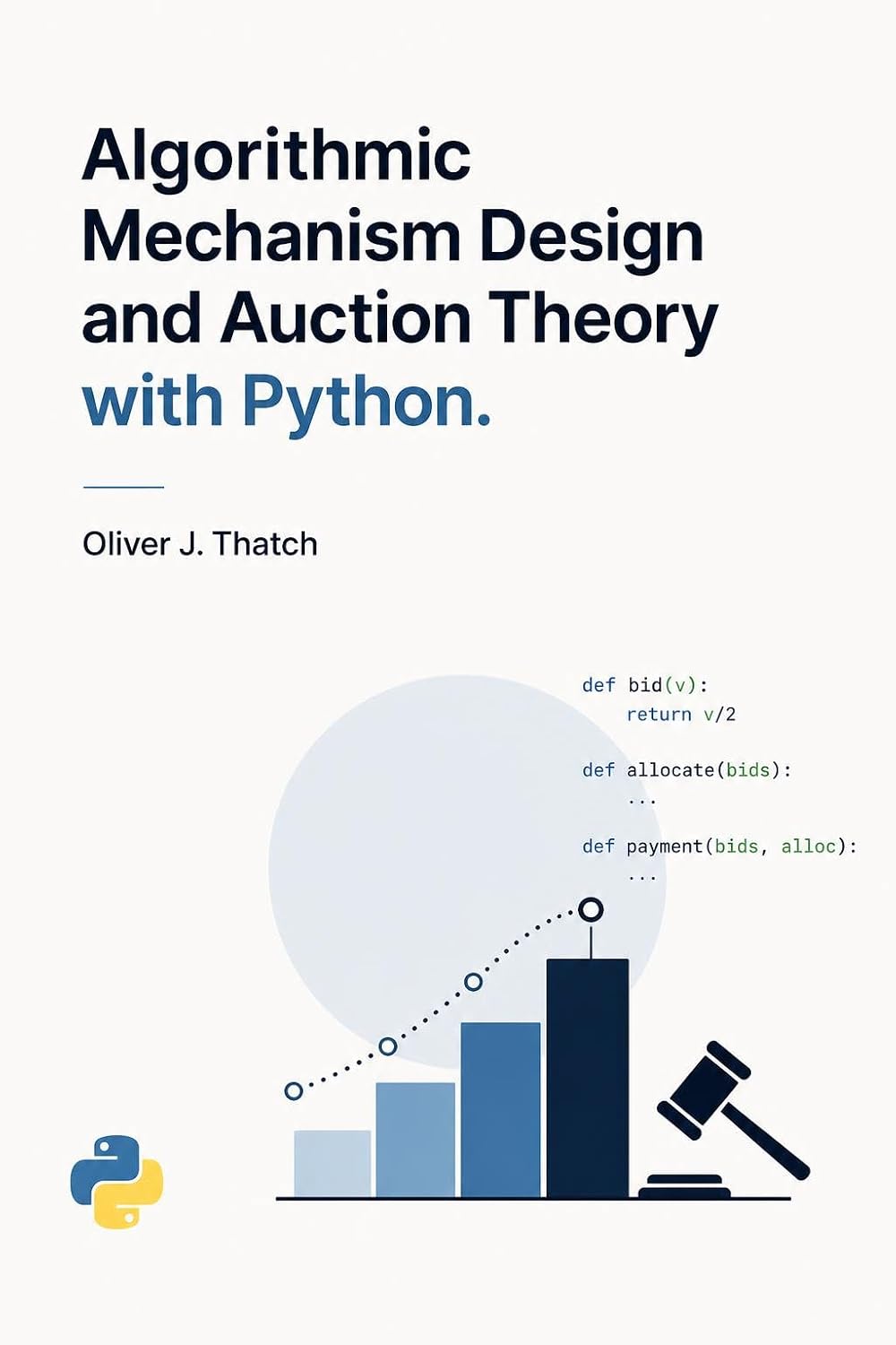 Algorithmic Mechanism Design and Auction Theory with Python (English Edition)