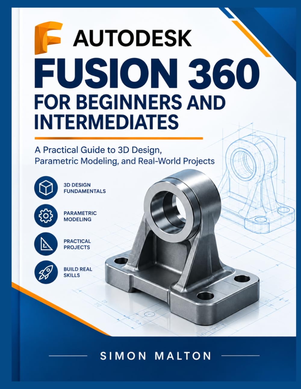 AUTODESK FUSION 360 FOR BEGINNERS AND INTERMEDIATES: A Practical Guide to 3D Design, Parametric Modeling, and Real-World Projects baixar o livro de graça