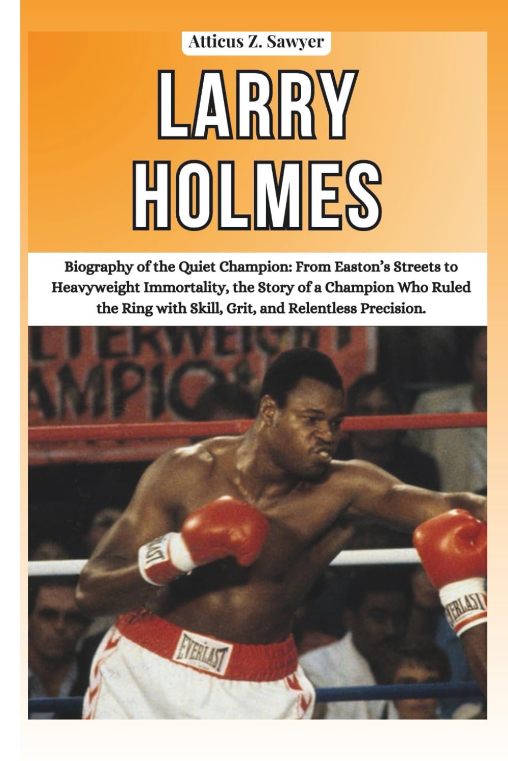 capítulo por capítulo baixar LARRY HOLMES: Biography of the Quiet Champion: From Easton’s Streets to Heavyweight Immortality, the Story of a Champion Who Ruled the Ring with... OF BOXING & MMA LEGENDS AND CHAMPIONS)