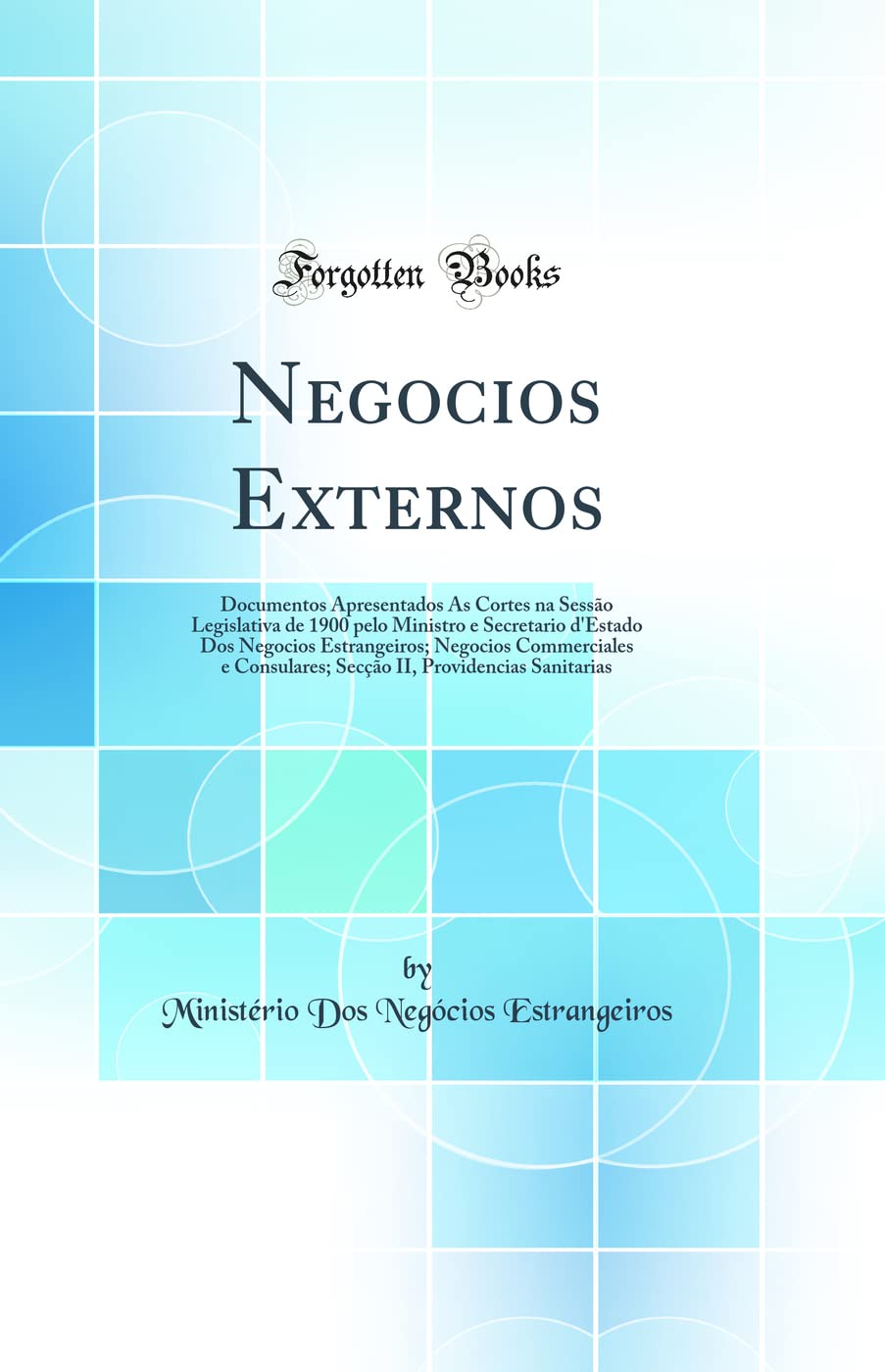 ler totalmente Negocios Externos: Documentos Apresentados Ás Cortes na Sessão Legislativa de 1900 pelo Ministro e Secretario d'Estado Dos Negocios Estrangeiros;... II, Providencias Sanitarias (Classic Reprint)
