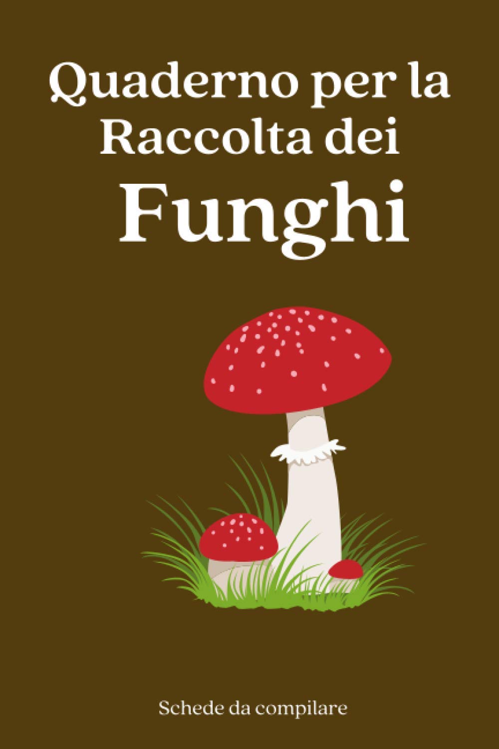 Quaderno per la Raccolta dei Funghi: Schede da compilare in Italiano per gli Amanti dei Funghi. Taccuino per la Raccolta dei Funghi. 100 pagine per... regalo per appassionati (Italian Edition) baixar livro de graça