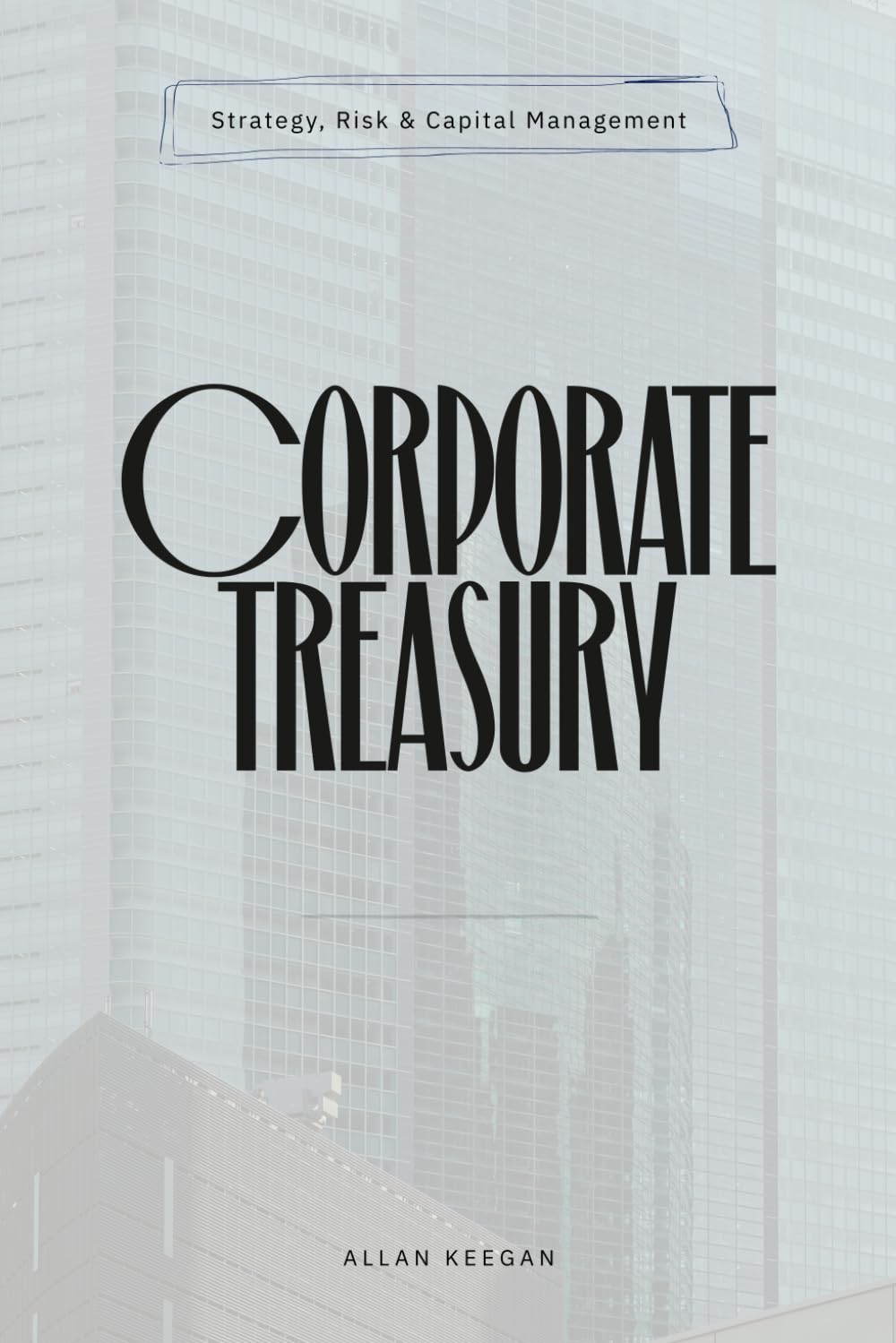 ler totalmente Corporate Treasury: Strategy, Risk, and Capital Management (Finance by Allan Keegan)
