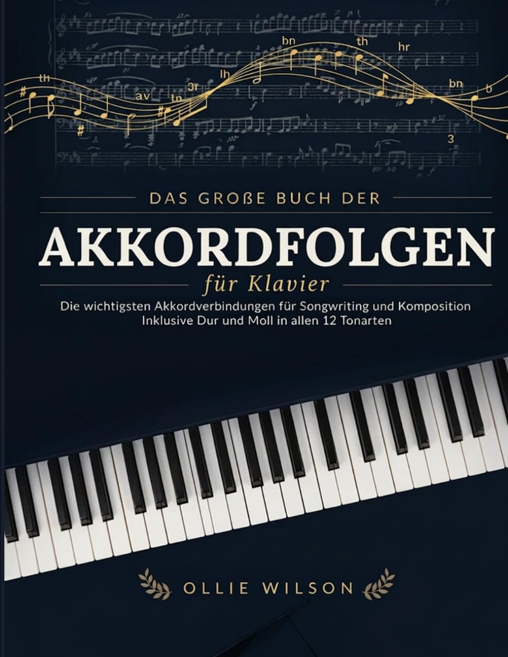 ler totalmente Das große Buch der Akkordfolgen für Klavier: Die wichtigsten Akkordverbindungen für Songwriting und Komposition – Inklusive Dur und Moll in allen 12 Tonarten (German Edition)