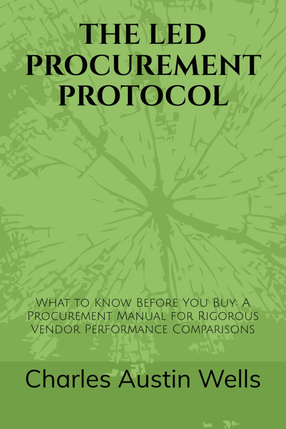 ler totalmente The Led Procurement Protocol: What to Know Before You Buy: A Procurement Manual for Rigorous Vendor Performance Comparisons