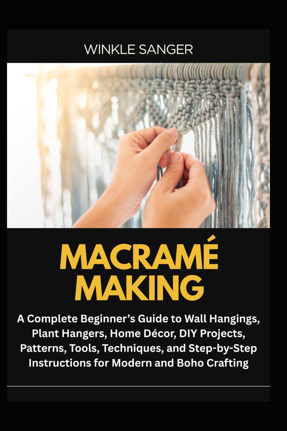MACRAMÉ MAKING: A Complete Beginner’s Guide to Wall Hangings, Plant Hangers, Home Décor, DIY Projects, Patterns, Tools, Techniques, and Step-by-Step Instructions for Modern and Boho Crafting baixar livro de graça