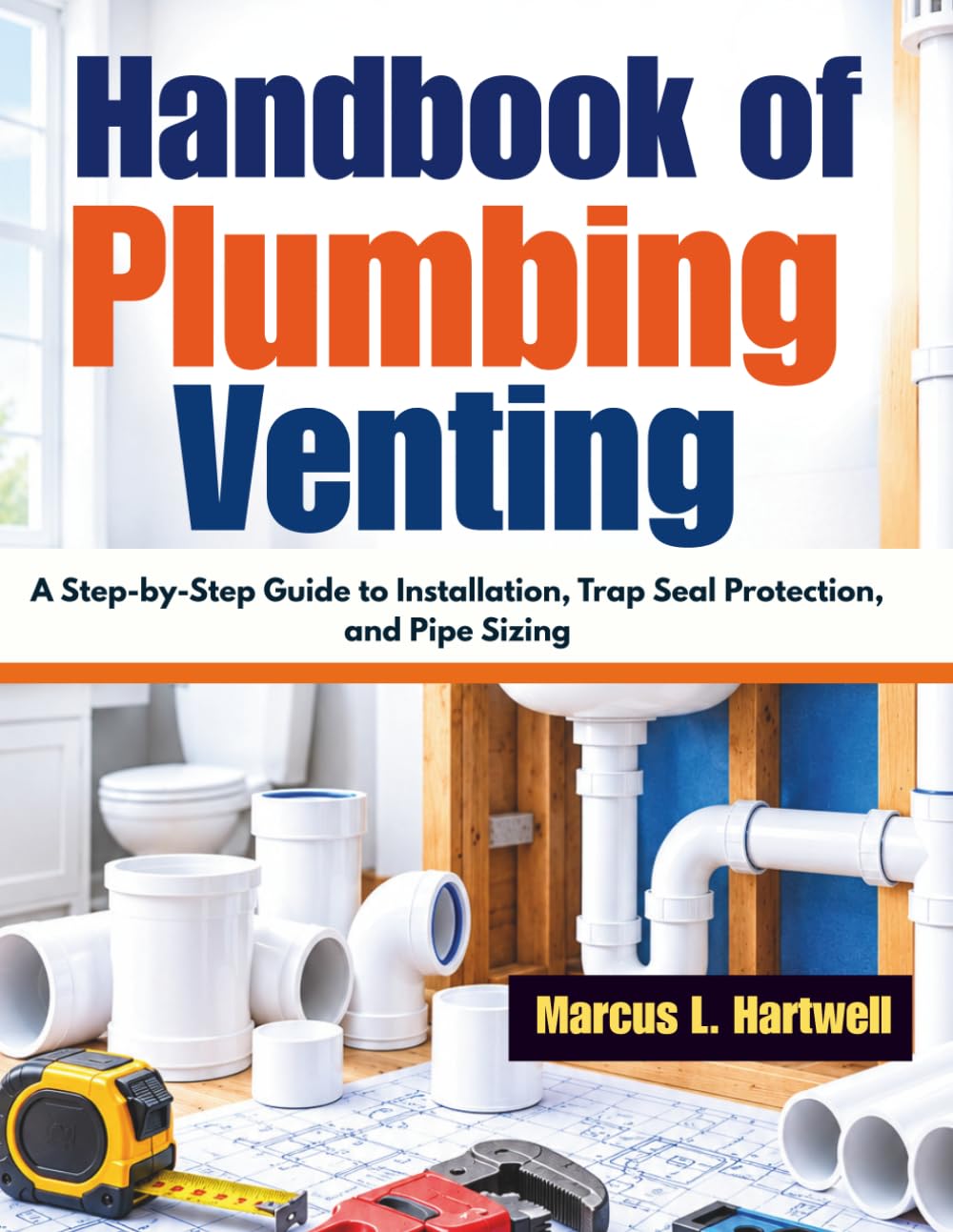 ler totalmente Handbook of Plumbing Venting: A Step-by-Step Guide to Installation, Trap Seal Protection, and Pipe Sizing