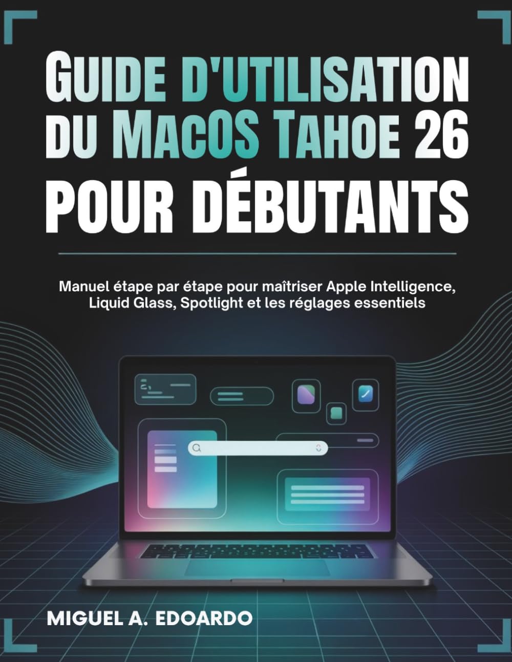 Guide d'utilisation du MacOS Tahoe 26 pour débutants: Manuel étape par étape pour maîtriser Apple Intelligence, Liquid Glass, Spotlight et les réglages essentiels (French Edition) baixar livro de graça