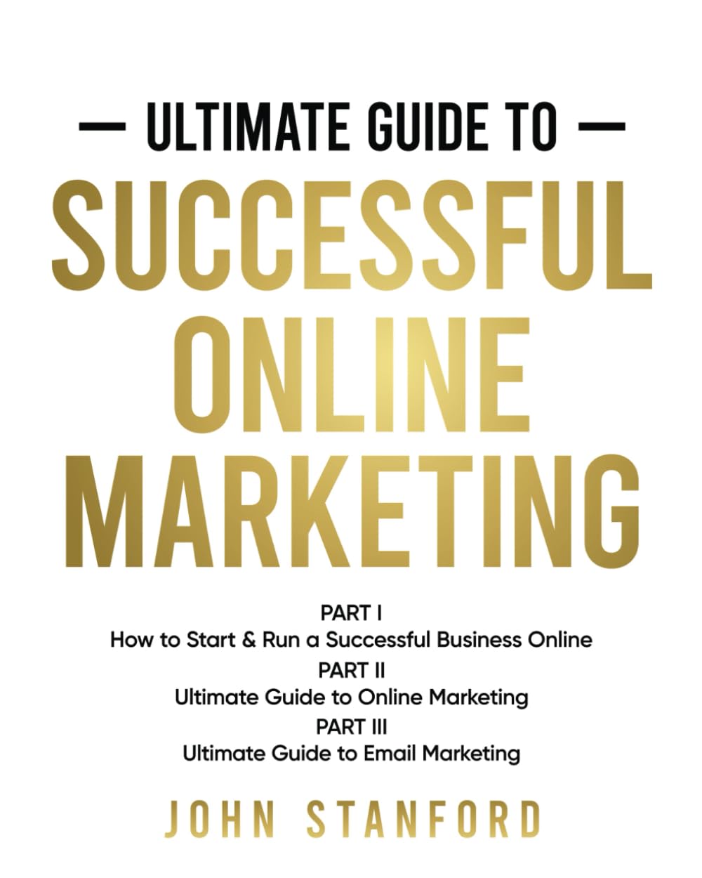 ler totalmente Ultimate Guide To Successful Online Marketing: Part I-How to Start and Run a Successful Business Online Part II-Ultimate Guide to Online Marketing Part III-Ultimate Guide to Email Marketing