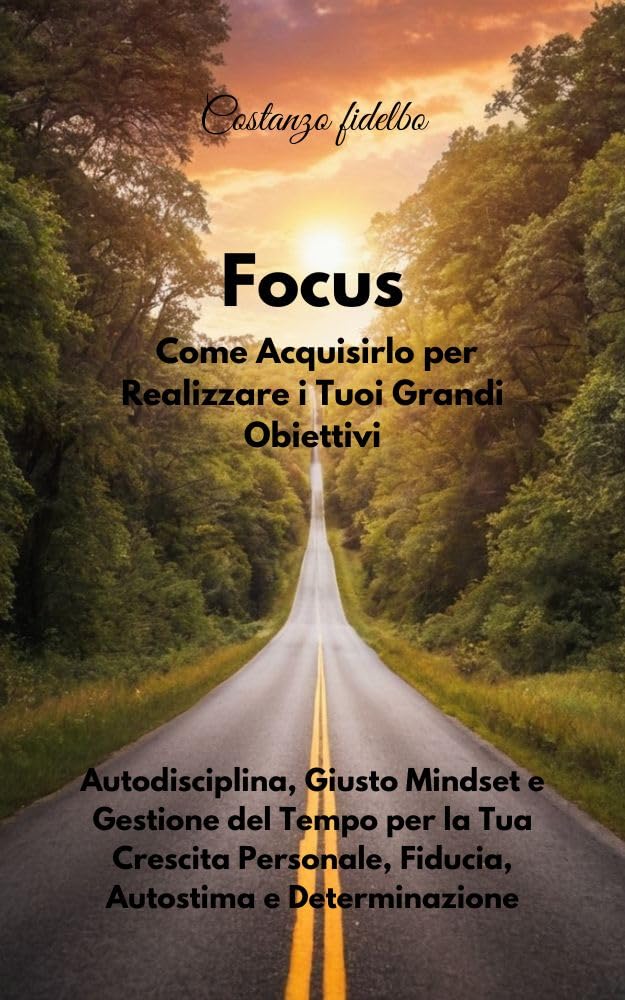 capítulo por capítulo baixar Focus: Come Acquisirlo per Realizzare i Tuoi Grandi Obiettivi: Autodisciplina, Giusto Mindset e Gestione del Tempo per la Tua Crescita Personale, Fiducia, Autostima e Determinazione (Italian Edition)