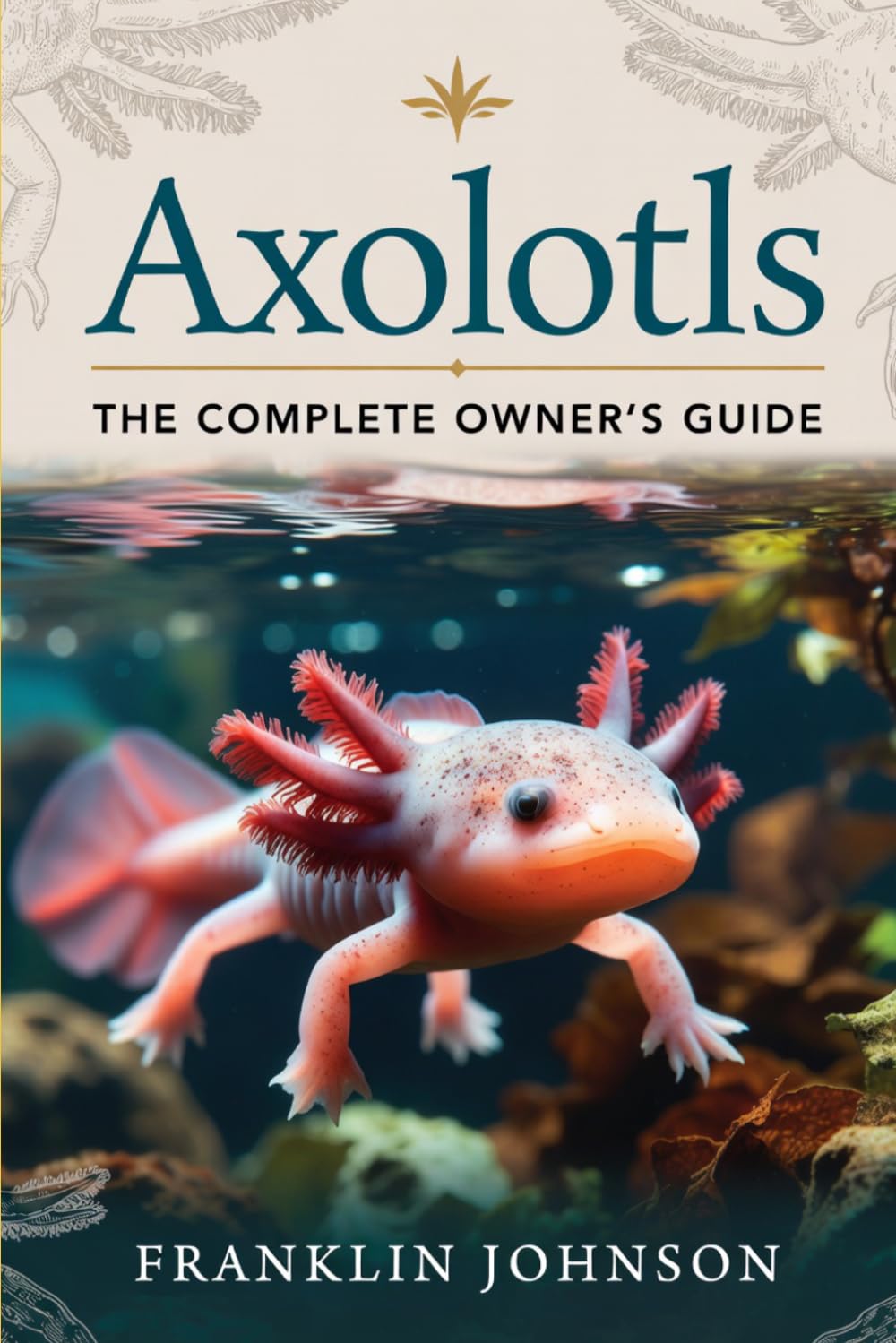 capítulo por capítulo baixar Axolotls: The Complete Owner's Guide: Understanding Their Biology, Habitat, Diet, Health, Reproduction, Lifespan, Captive Care, and Conservation