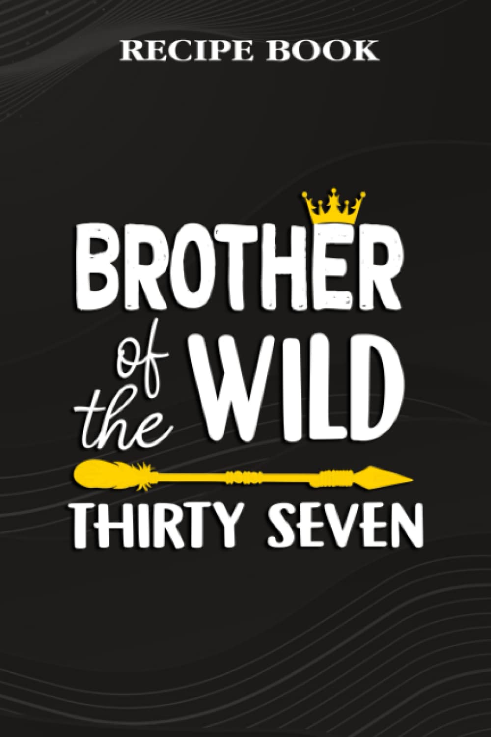 Recipe Book:Brother Of The Wild Thirty Seven Funny 37th Birthday Safari Gift: Gifts for Sister: A Beautiful & Modern Keepsake Recipe Notebook &... Blank Recipe Book & Cookbook,Birthday Gifts baixar o livro de graça
