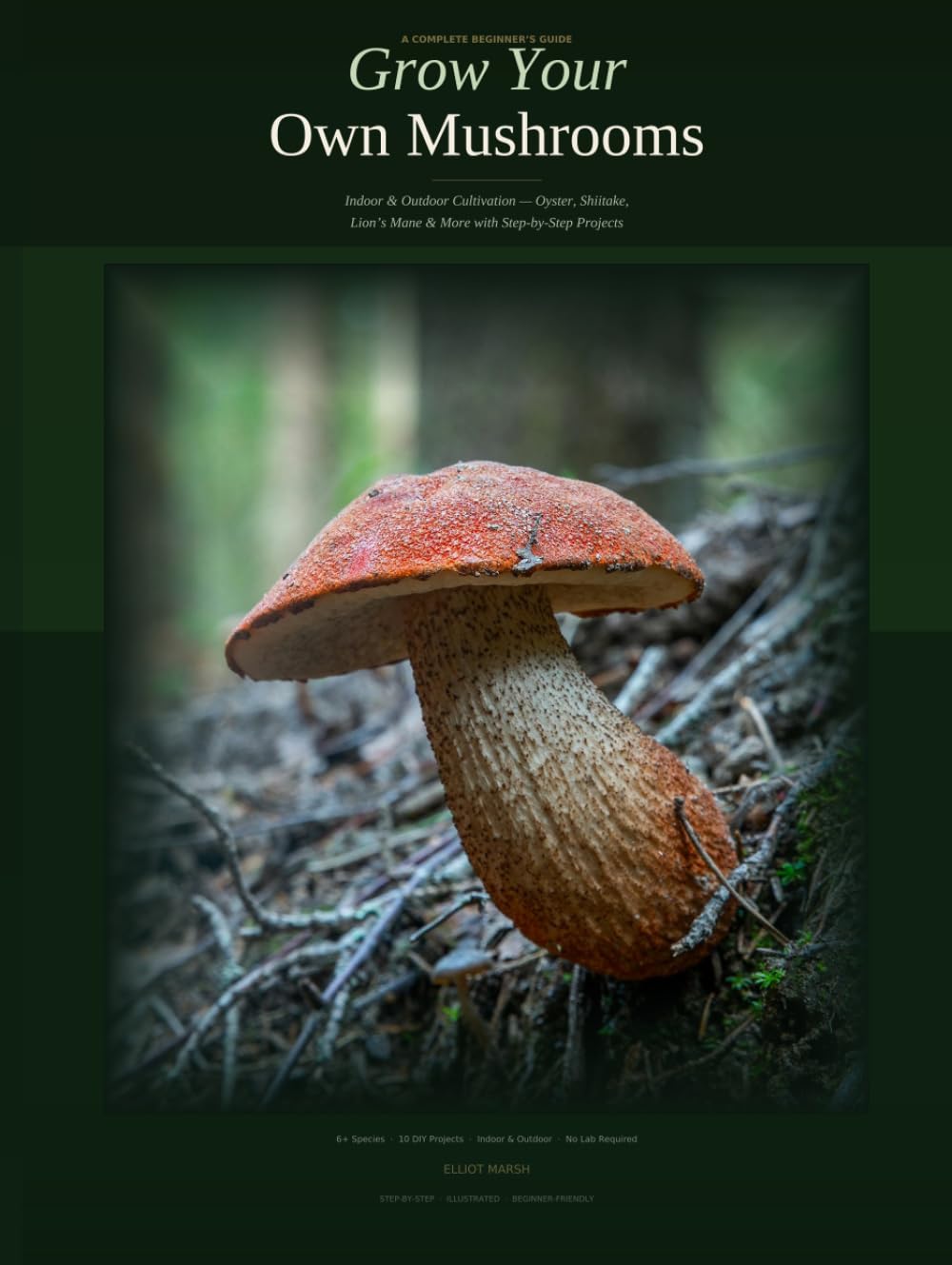 Grow Your Own Mushrooms: A Complete Beginner's Guide To Cultivating Gourmet & Medicinal Mushrooms At Home: A Complete Beginner's Guide to Indoor &... Lion's Mane & More with Step-by-Step Projects baixar livro de graça