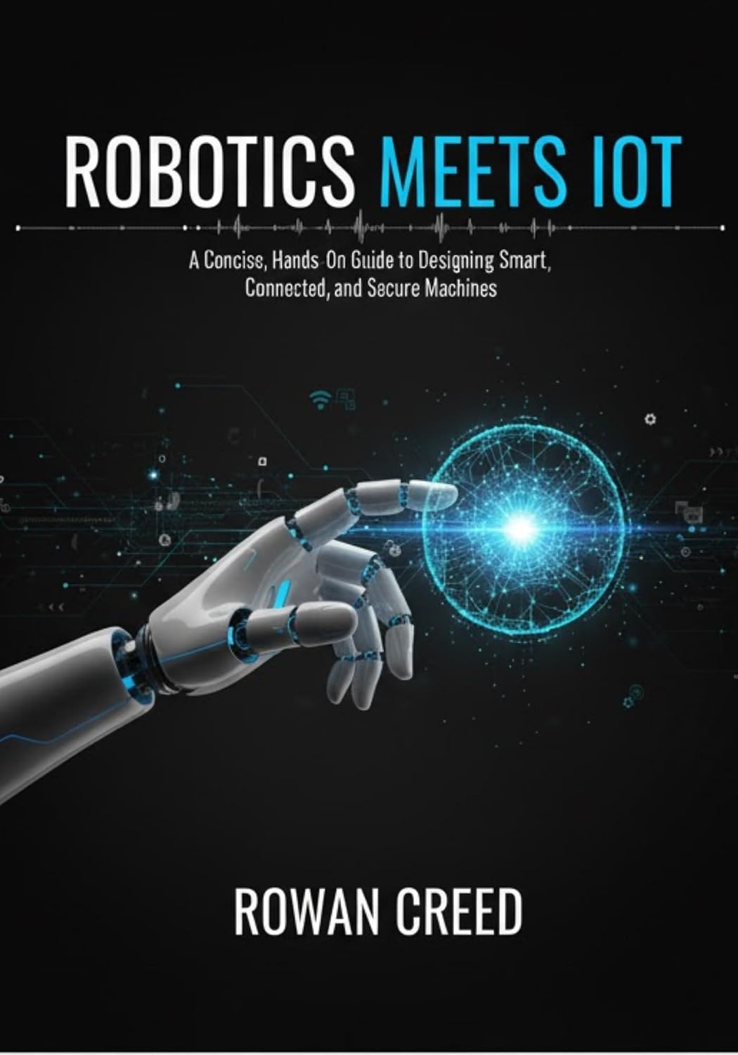 ler totalmente Robotics Meets IoT: A Concise, Hands-On Guide to Designing Smart, Connected, and Secure Machines (English Edition)