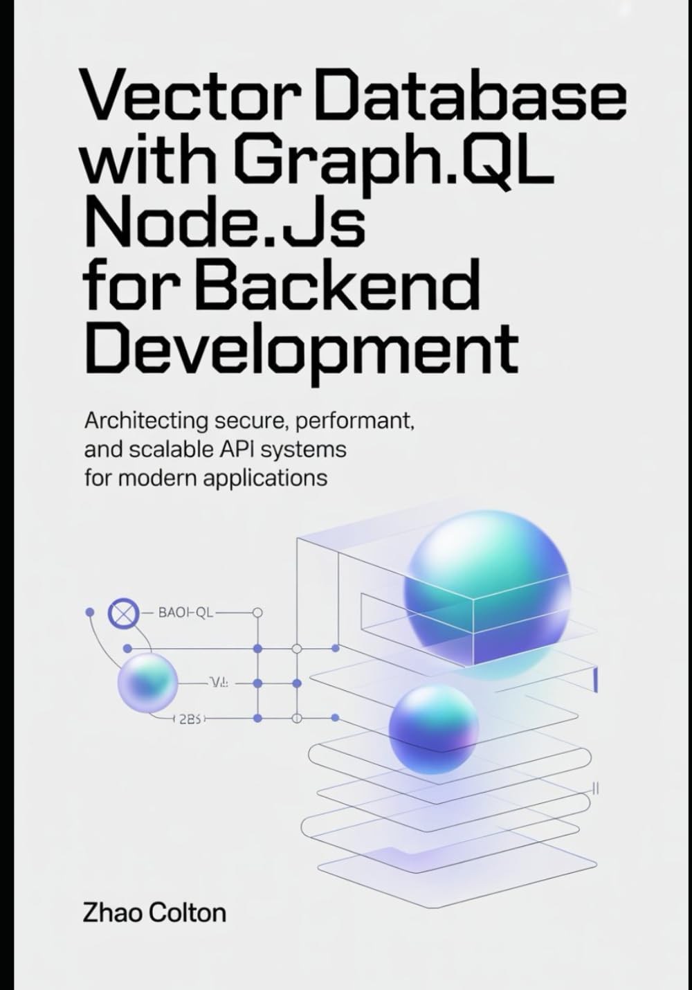 Vector Database With GraphQL Node.js For Backend Development: Architecting Secure, Performant, and Scalable API Systems for Modern Applications (Modern Backend Engineering Series) baixar livro de graça