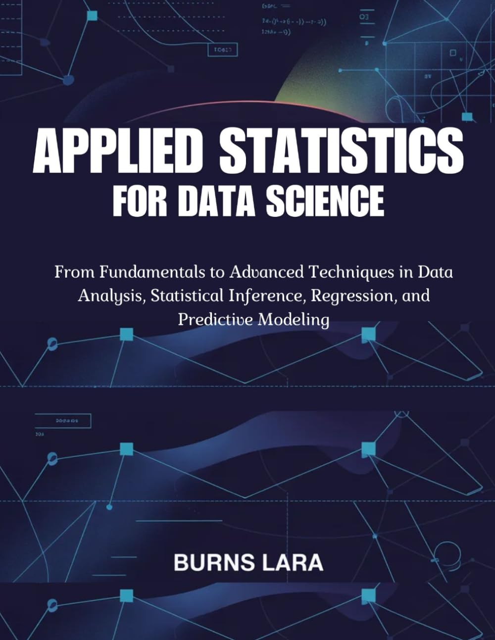 capítulo por capítulo baixar Applied Statistics for Data Science: From Fundamentals to Advanced Techniques in Data Analysis, Statistical Inference, Regression, and Predictive Modeling