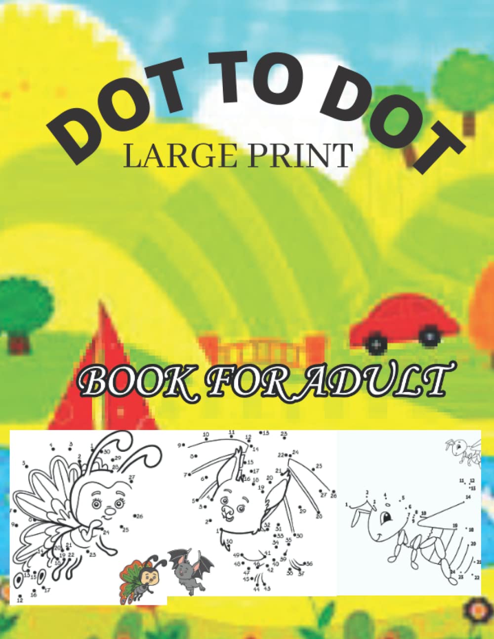 Large Print Dot To Dot Book For Adult: Large Print Easy Dot To Dot-Flowers, Animals, Unicorn,Fish, Baby Animals, Birds And More baixar o livro de graça