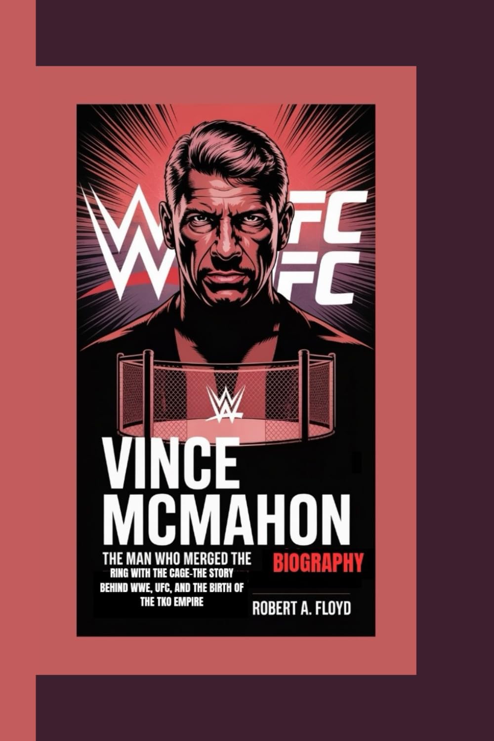 ler totalmente VINCE MCMAHON BIOGRAPHY: The Man Who Merged the Ring With The Cage–the Story Behind WWE, UFC, And The Birth Of The TKO Empire