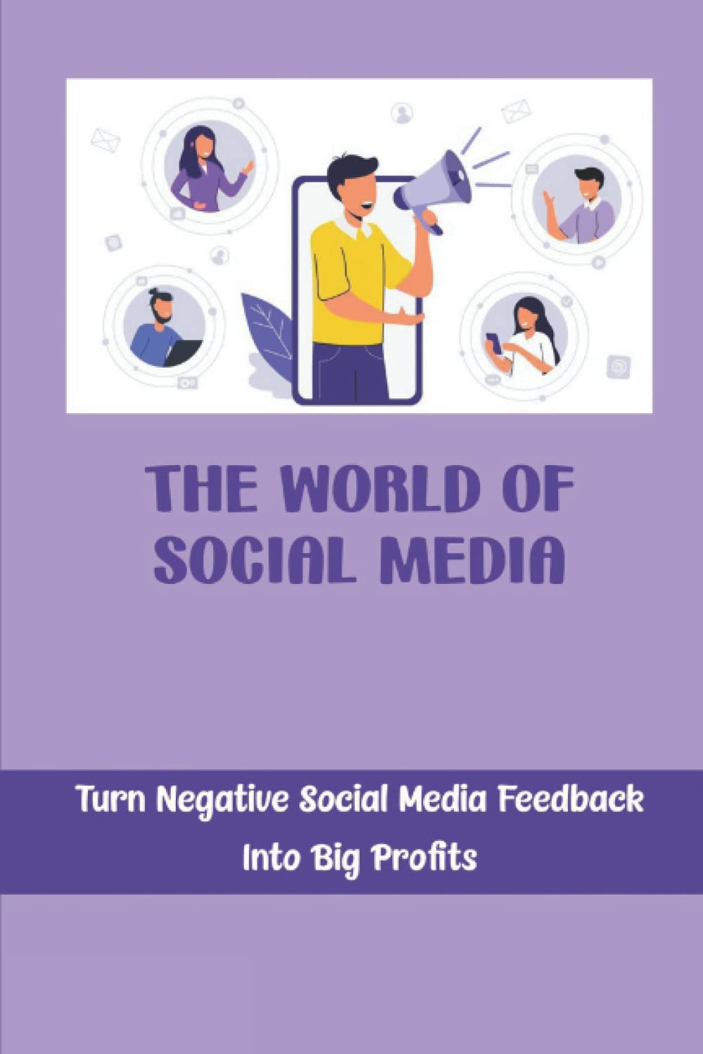 ler totalmente The World Of Social Media: Turn Negative Social Media Feedback Into Big Profits